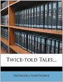 Twice-told Tales...