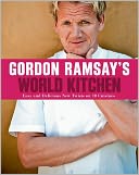 Gordon Ramsay's World Kitchen: Easy and Delicious New Twists on 10 Cuisines