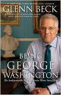 Being George Washington: The Indispensable Man, As You've Never Seen Him