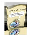 Powerful Mental Attitude - Miracle On Demand - Discover Endless Possibilities Through Positive Thinking