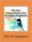 The New Extraordinary You in 5 Steps Workbook: Attitude, Awareness, Acknowledgement, Acceptance, and Allowing