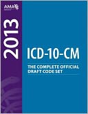 ICD-10-CM 2013: The Complete Official Draft Code Set
