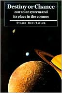 Destiny or Chance: Our Solar System and its Place in the Cosmos