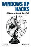 Windows XP Hacks: 100 Industrial-Strength Tips and Techniques