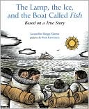 The Lamp, the Ice, and the Boat Called Fish: Based on a True Story