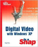 Sams Teach Yourself Digital Video with Windows XP in a Snap
