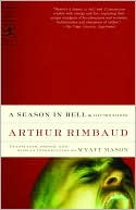 A Season in Hell and Illuminations: A New Translation by Wyatt Mason