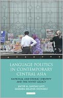 Language Politics in Contemporary Central Asia: National and Ethnic Identity and the Soviet Legacy