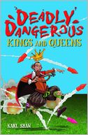 Deadly Dangerous Kings and Queens