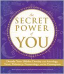 The Secret Power of You: Decode Your Hidden Destiny with Astrology, Tarot, Palmistry, Numerology, and the Enneagram