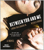 Between You and Me: A Novel