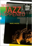 Why Jazz Happened by Marc Myers: Book Cover