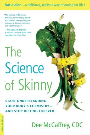 The Science of Skinny: Start Understanding Your Body's Chemistry--and Stop Dieting Forever