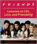 Friends: Lessons on Life, Love, and Friendship