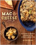 Mac & Cheese: More Than 65 Classic and Creative Versions of the Ultimate Comfort Food