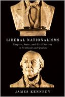 Liberal Nationalisms: Empire, State, and Civil Society in Scotland and Quebec
