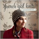 download French Girl Knits Accessories : Modern Designs for a Beautiful Life book