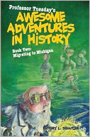 Professor Tuesday's Awesome Adventures in History: Book 2: Migrating to Michigan