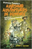 Professor Tuesday's Awesome Adventures in History: Book Three: The Underground Railroad