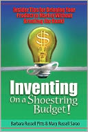 Inventing on a Shoestring Budget!: Insider Tips for Bringing Your Product to Market Without Breaking the Bank!