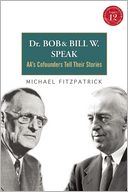 Dr. Bob and Bill W. Speak: AA's Cofounders Tell Their Stories