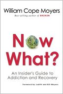 Now What?: An Insider's Guide to Addiction and Recovery