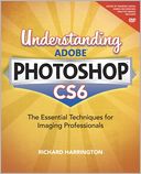 Understanding Adobe Photoshop CS6: The Essential Techniques for Imaging Professionals