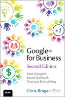 Google+ for Business: How Google's Social Network Changes Everything