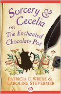 Sorcery & Cecelia: or The Enchanted Chocolate Pot (Book One)