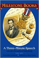 Three-Minute Speech: Lincoln's Remarks at Gettysburg (Milestone Books Series)