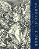 Albrecht Durer and His Legacy: The Graphic Work of a Renaissance Artist