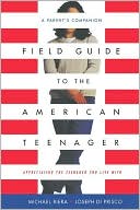 Field Guide To The American Teenager