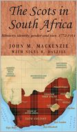 Scots in South Africa: Ethnicity, Identity, Gender and Race, 1772-1914