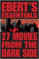 27 Movies from the Dark Side: Ebert's Essentials