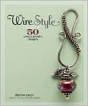 Wire Style: 50 Unique Jewelry Designs