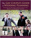 Gay Couple's Guide to Wedding Planning: Everything Gay Men Need to Know to Create a Fun, Romantic, and Memorable Ceremony