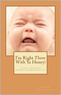 I'm Right There with Ya Honey!: A Story of Postpartum Depression and Some Mother Stuff