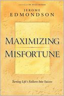 Maximizing Misfortune: Turning Life's Failures into Success