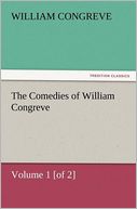 The Comedies Of William Congreve Volume 1 [Of 2]