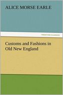Customs And Fashions In Old New England
