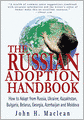 The Russian Adoption Handbook: How to Adopt from Russia, Ukraine, Kazakhstan, Bulgaria, Belarus, Georgia, Azerbaijan and Moldova