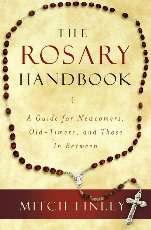 The Rosary Handbook: A Guide for Newcomers, Old-timers, and Those In Between