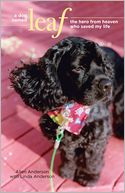 A Dog Named Leaf: The Hero from Heaven Who Saved My Life
