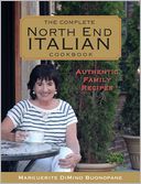 The Complete North End Italian Cookbook: Authentic Family Recipes