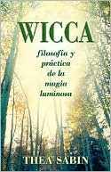 Wicca, filosof?a y pr?ctica de la magia luminosa
