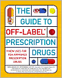 The Guide to Off-Label Prescription Drugs: New Uses for FDA-Approved Prescription Drugs