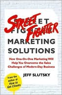 Street Fighter Marketing Solutions: How One-on-One Marketing Will Help You Overcome the Sales Challenges of Modern-Day Business