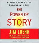 The Power of Story: Rewrite Your Destiny in Business and in Life