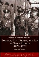 Politics, Civil Rights and Law in Black Atlanta 1870-1970 (Black America Series)