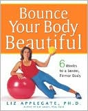Bounce Your Body Beautiful: Six Weeks to a Sexier, Firmer Body